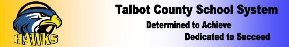 Talbot County School System. Determned to achieve and Dedicated to succeed